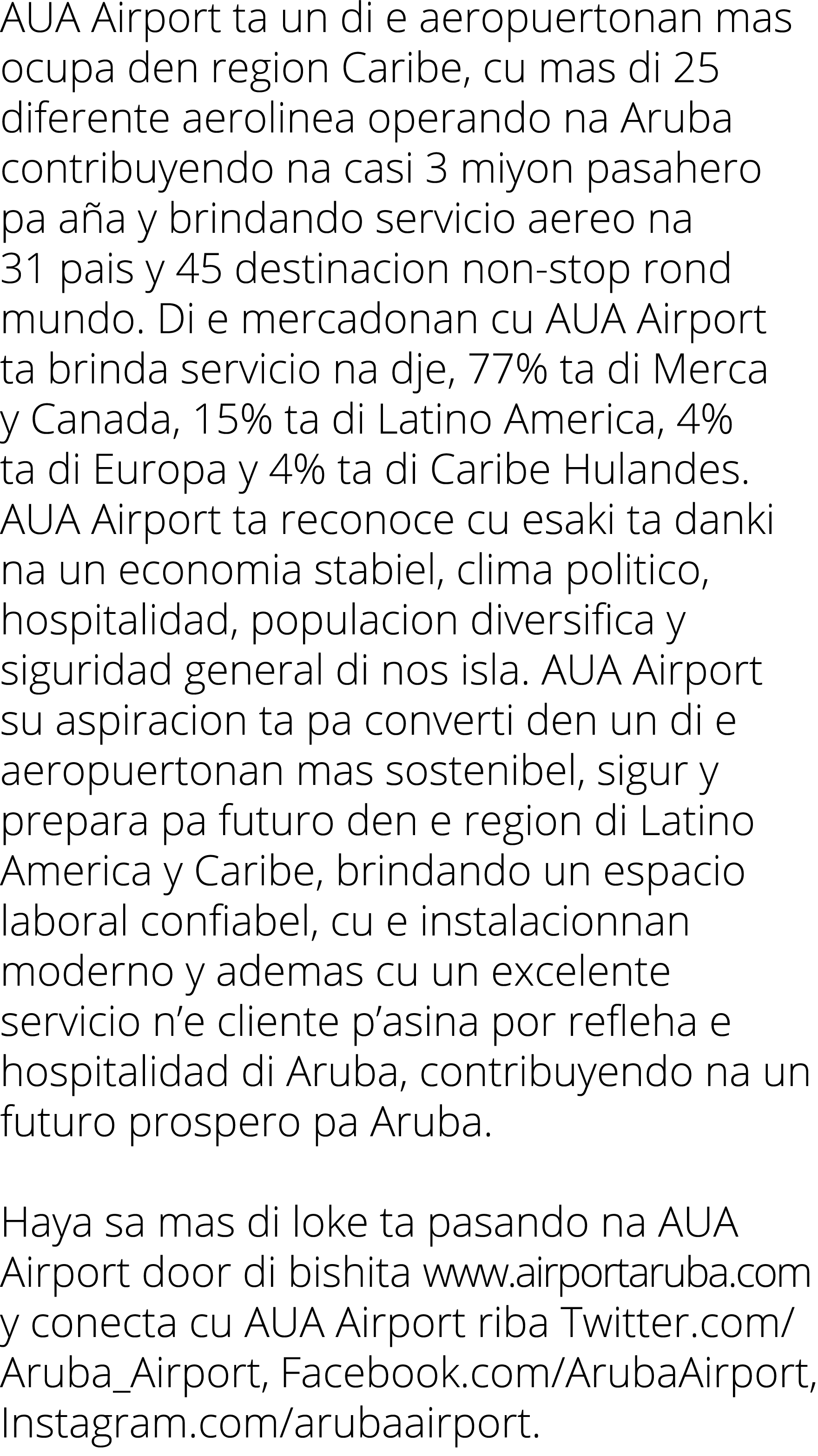 AUA Airport ta un di e aeropuertonan mas ocupa den region Caribe, cu mas di 25 diferente aerolinea operando na Aruba    