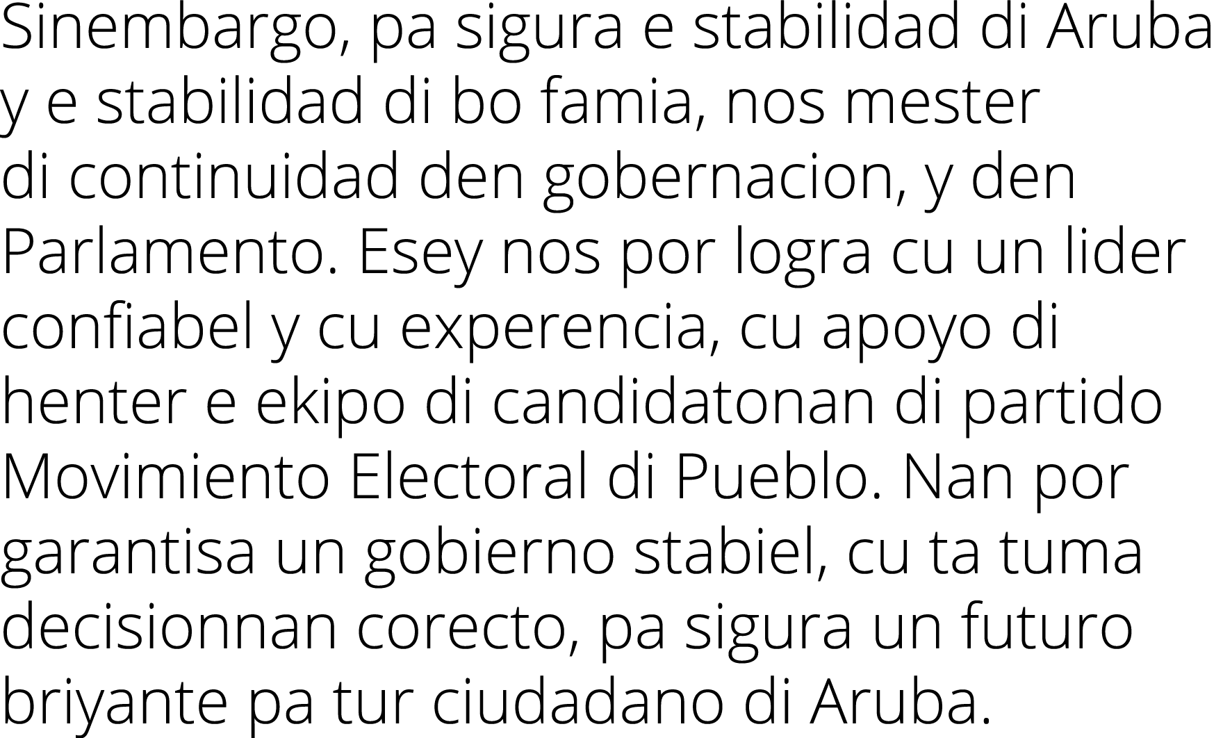 Sinembargo, pa sigura e stabilidad di Aruba y e stabilidad di bo famia, nos mester di continuidad den gobernacion, y    