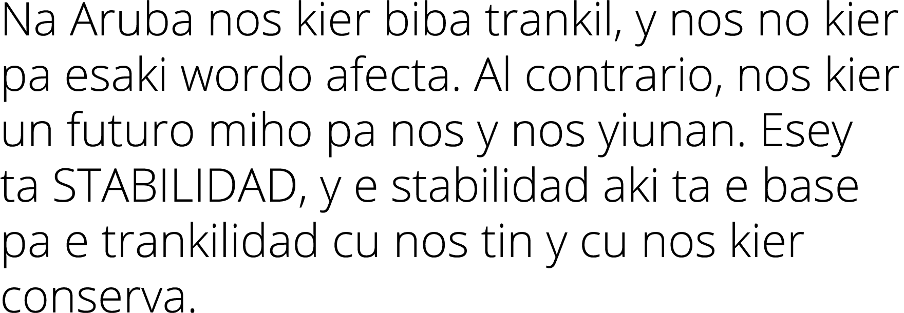 Na Aruba nos kier biba trankil, y nos no kier pa esaki wordo afecta  Al contrario, nos kier un futuro miho pa nos y n   