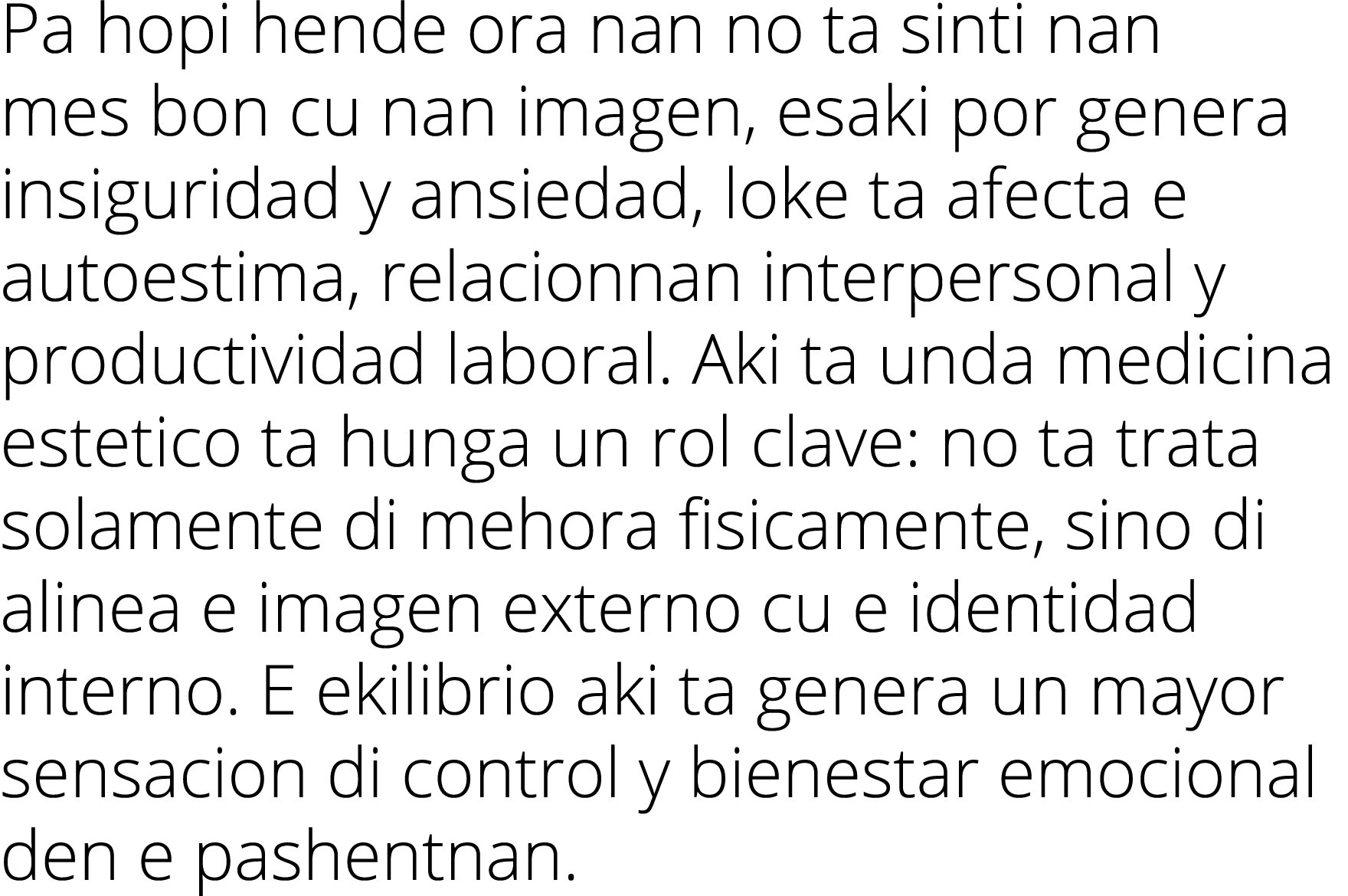 Pa hopi hende ora nan no ta sinti nan mes bon cu nan imagen, esaki por genera insiguridad y ansiedad, loke ta afecta    