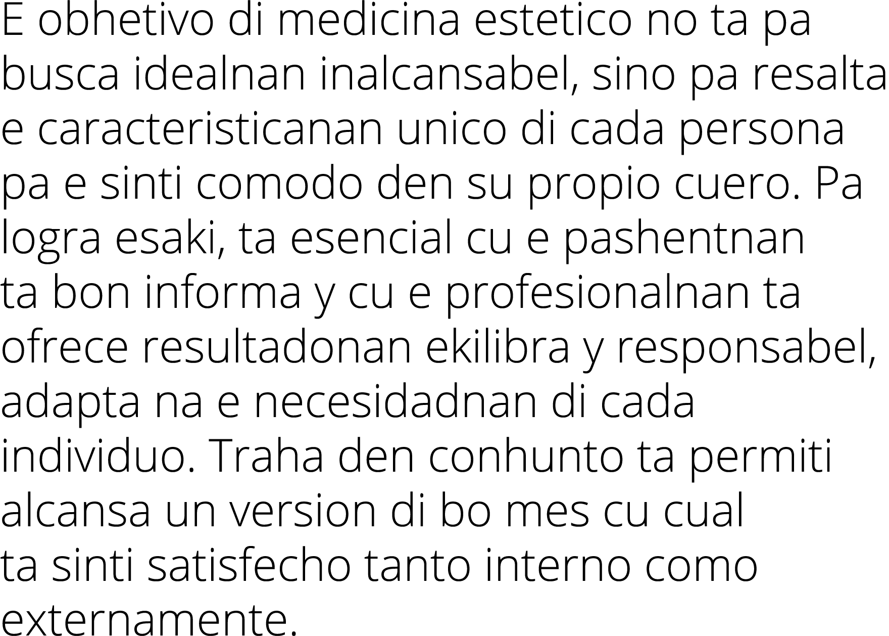 E obhetivo di medicina estetico no ta pa busca idealnan inalcansabel, sino pa resalta e caracteristicanan unico di ca   