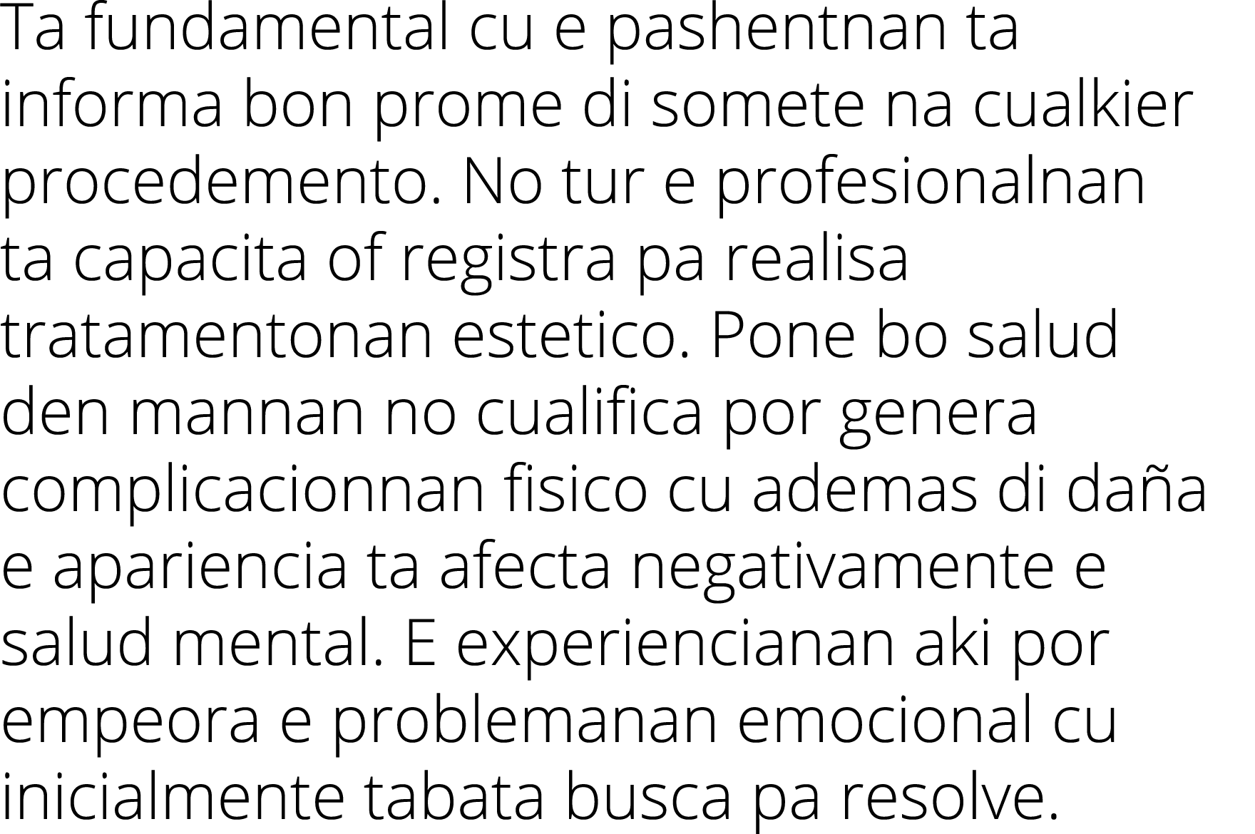 Ta fundamental cu e pashentnan ta informa bon prome di somete na cualkier procedemento  No tur e profesionalnan ta ca   