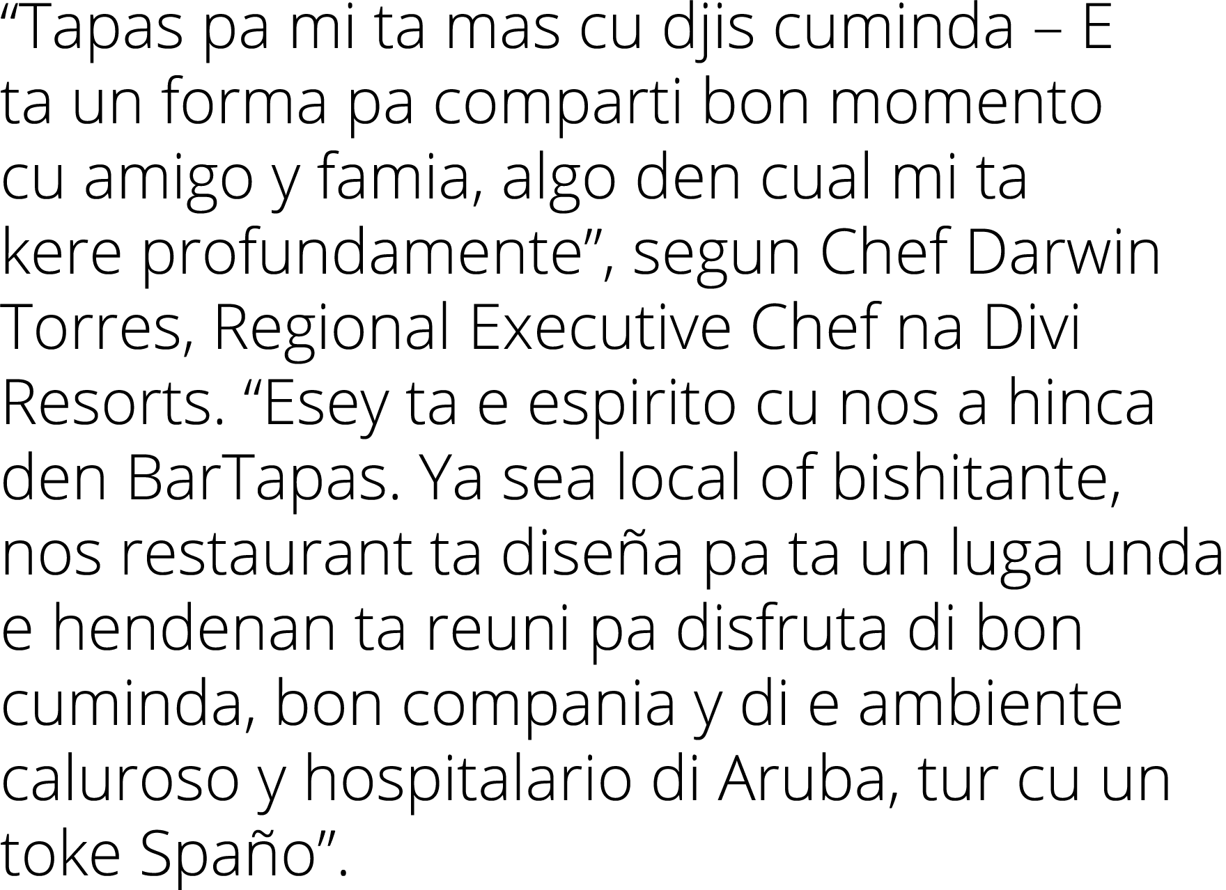  Tapas pa mi ta mas cu djis cuminda   E ta un forma pa comparti bon momento cu amigo y famia, algo den cual mi ta ker   