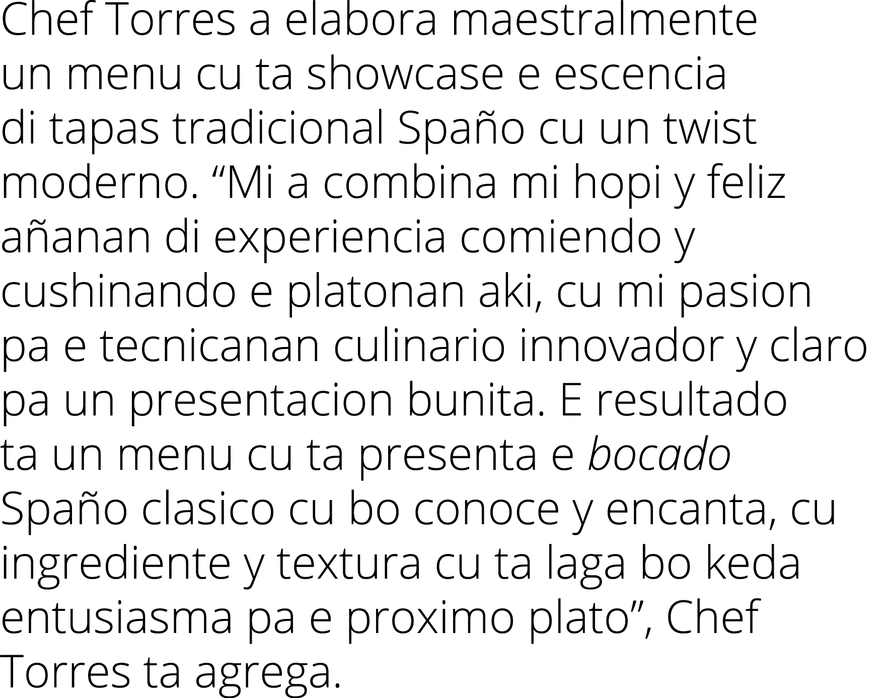 Chef Torres a elabora maestralmente un menu cu ta showcase e escencia di tapas tradicional Spaño cu un twist moderno    