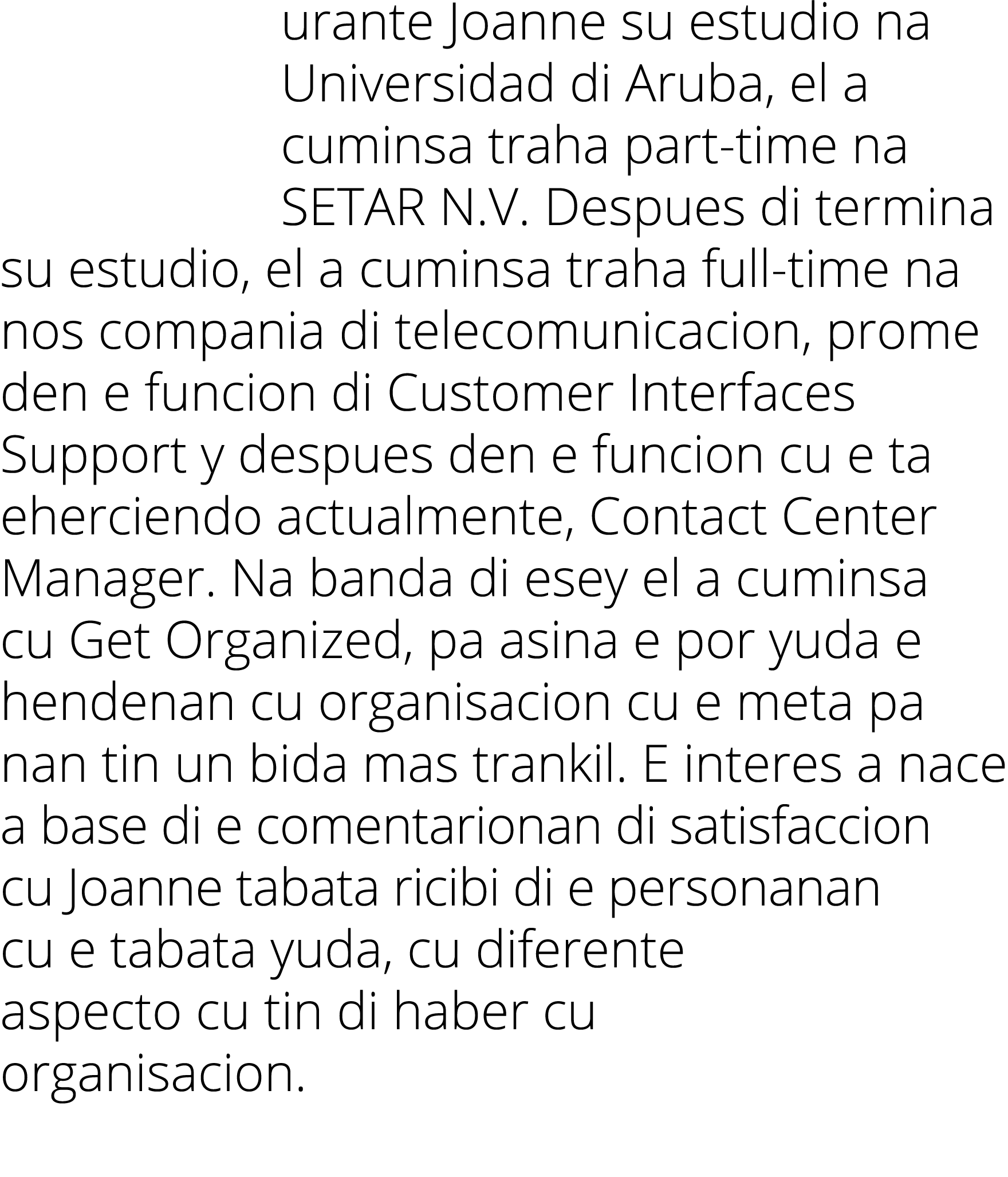 urante Joanne su estudio na Universidad di Aruba, el a cuminsa traha part-time na SETAR N V  Despues di termina su es   