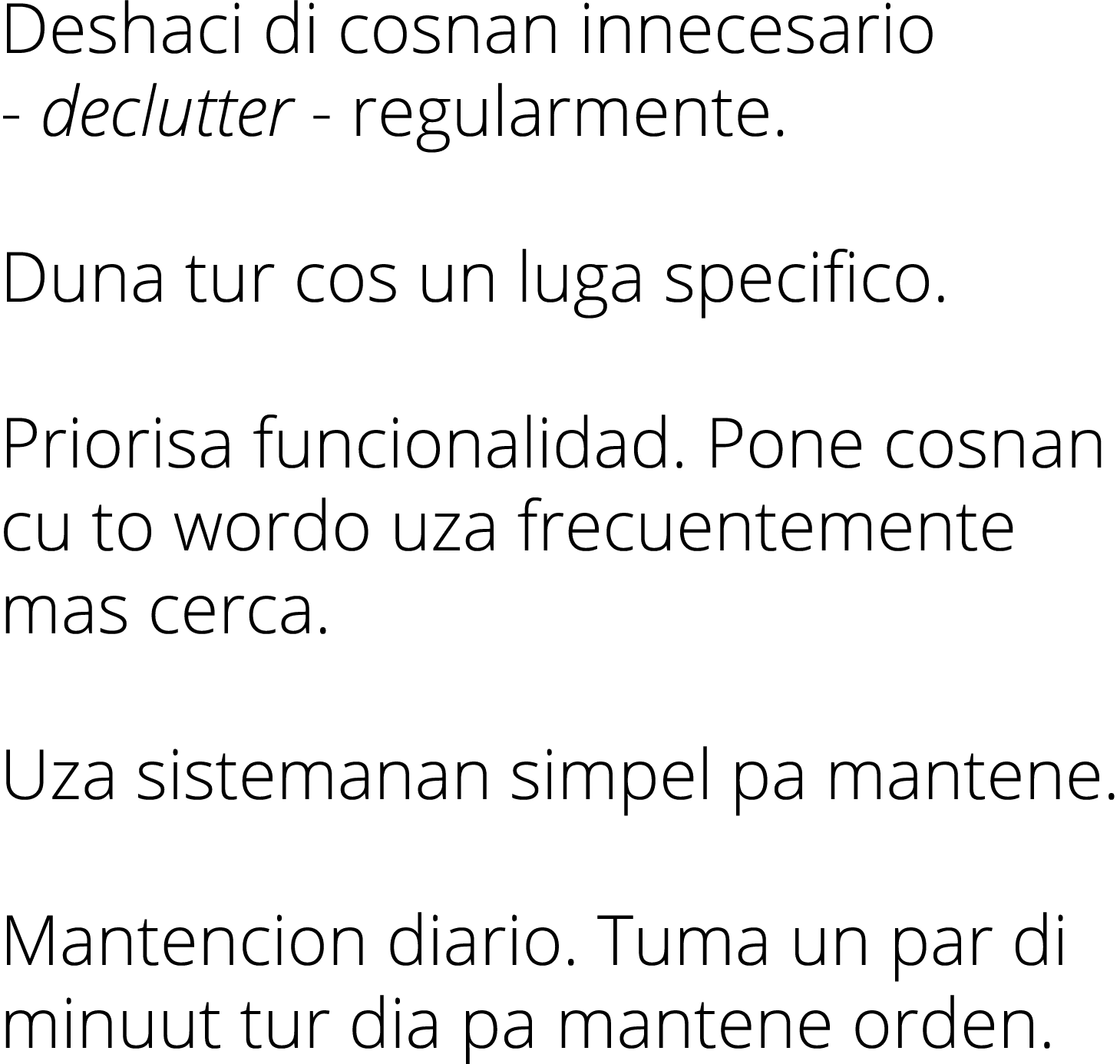 Deshaci di cosnan innecesario - declutter - regularmente  Duna tur cos un luga specifico  Priorisa funcionalidad  Pon   