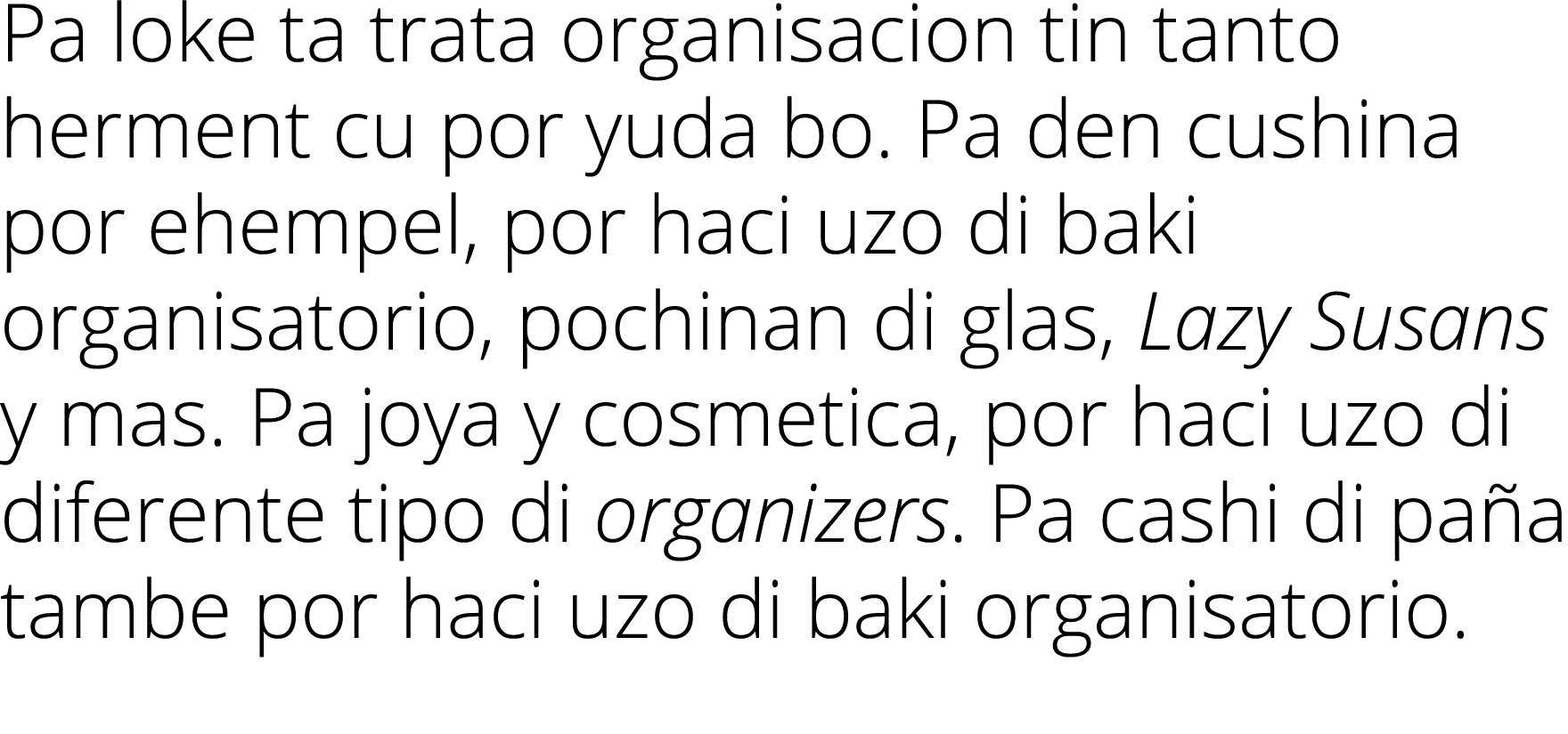 Pa loke ta trata organisacion tin tanto herment cu por yuda bo  Pa den cushina por ehempel, por haci uzo di baki orga   