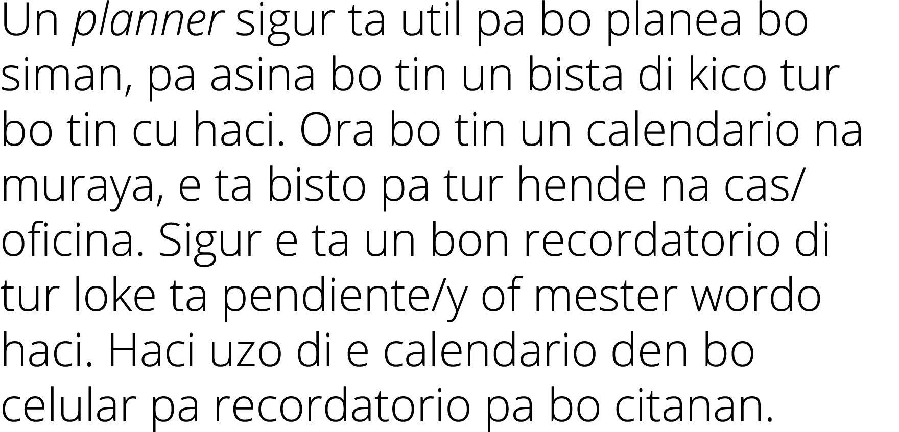 Un planner sigur ta util pa bo planea bo siman, pa asina bo tin un bista di kico tur bo tin cu haci  Ora bo tin un ca   