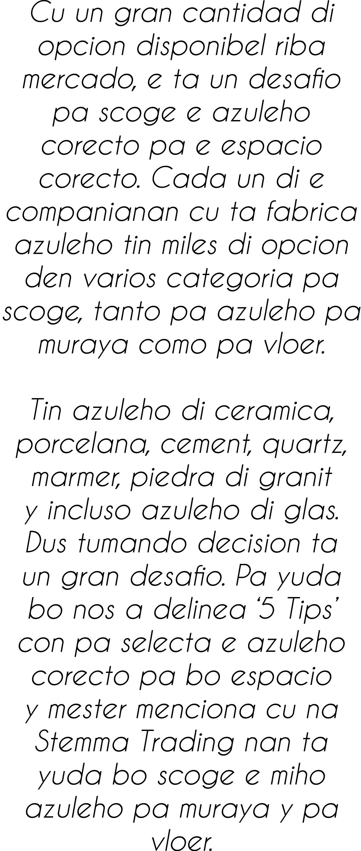 Cu un gran cantidad di opcion disponibel riba mercado, e ta un desafio pa scoge e azuleho corecto pa e espacio corect   