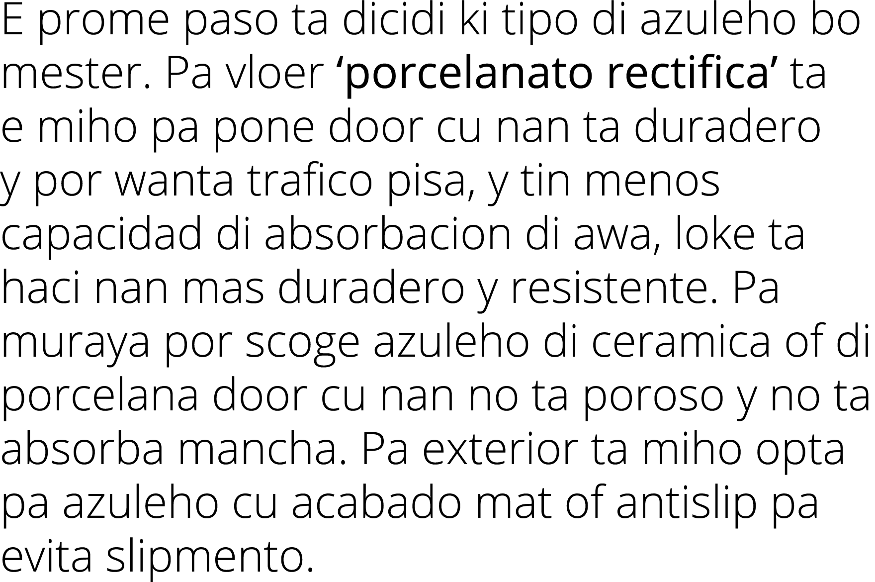 E prome paso ta dicidi ki tipo di azuleho bo mester  Pa vloer  porcelanato rectifica  ta e miho pa pone door cu nan t   