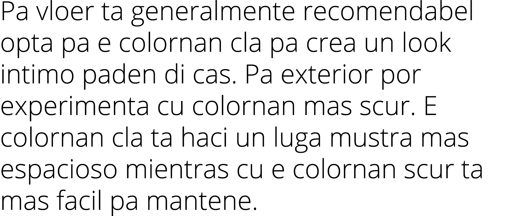 Pa vloer ta generalmente recomendabel opta pa e colornan cla pa crea un look intimo paden di cas  Pa exterior por exp   