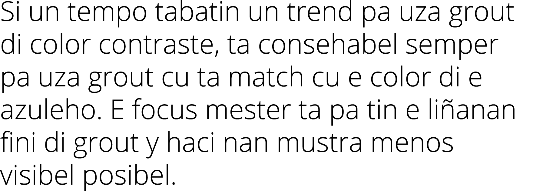 Si un tempo tabatin un trend pa uza grout di color contraste, ta consehabel semper pa uza grout cu ta match cu e colo   