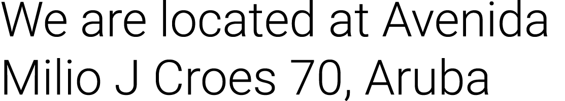 We are located at Avenida Milio J Croes 70, Aruba