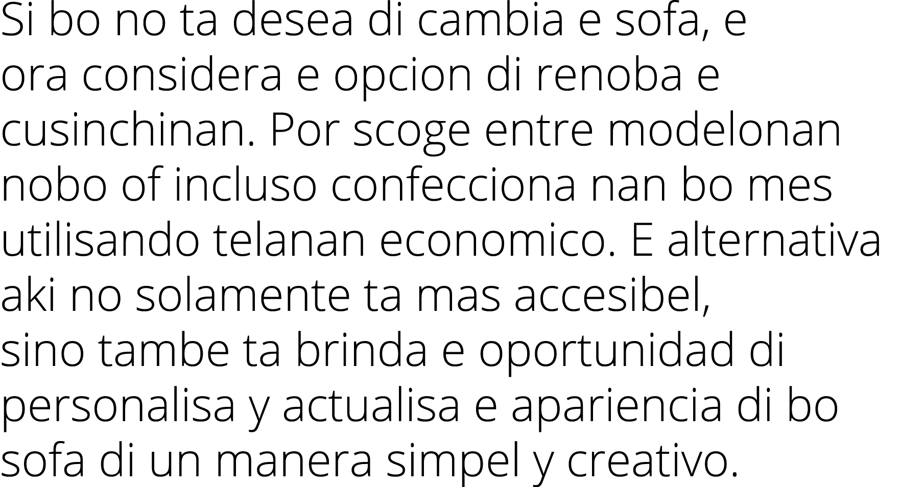 Si bo no ta desea di cambia e sofa, e ora considera e opcion di renoba e cusinchinan  Por scoge entre modelonan nobo    