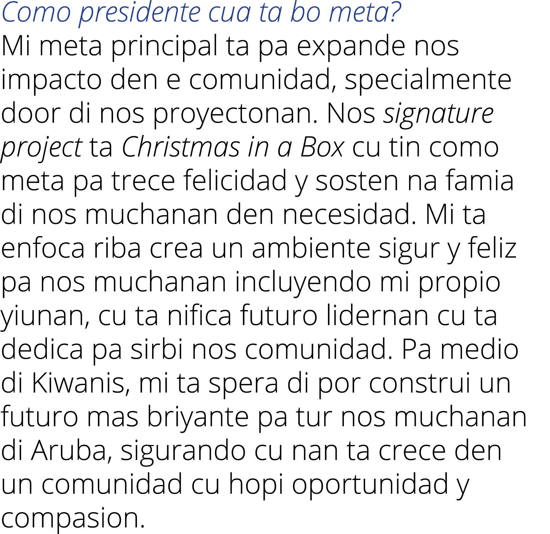 Como presidente cua ta bo meta  Mi meta principal ta pa expande nos impacto den e comunidad, specialmente door di nos   