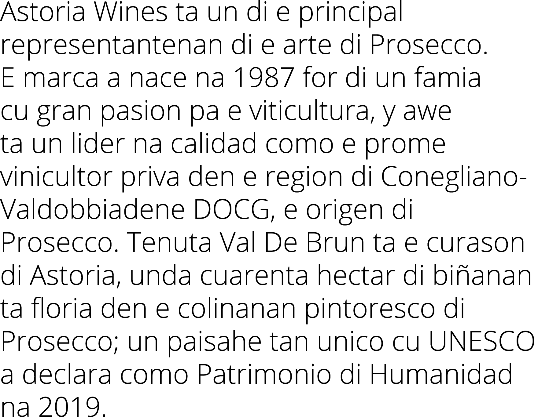 Astoria Wines ta un di e principal representantenan di e arte di Prosecco  E marca a nace na 1987 for di un famia cu    