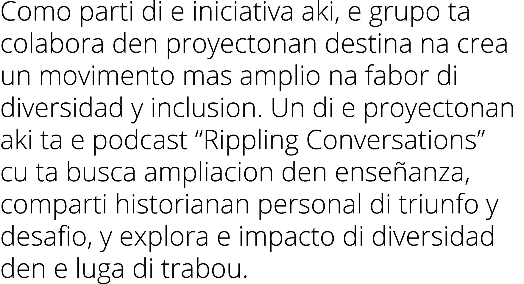 Como parti di e iniciativa aki, e grupo ta colabora den proyectonan destina na crea un movimento mas amplio na fabor    