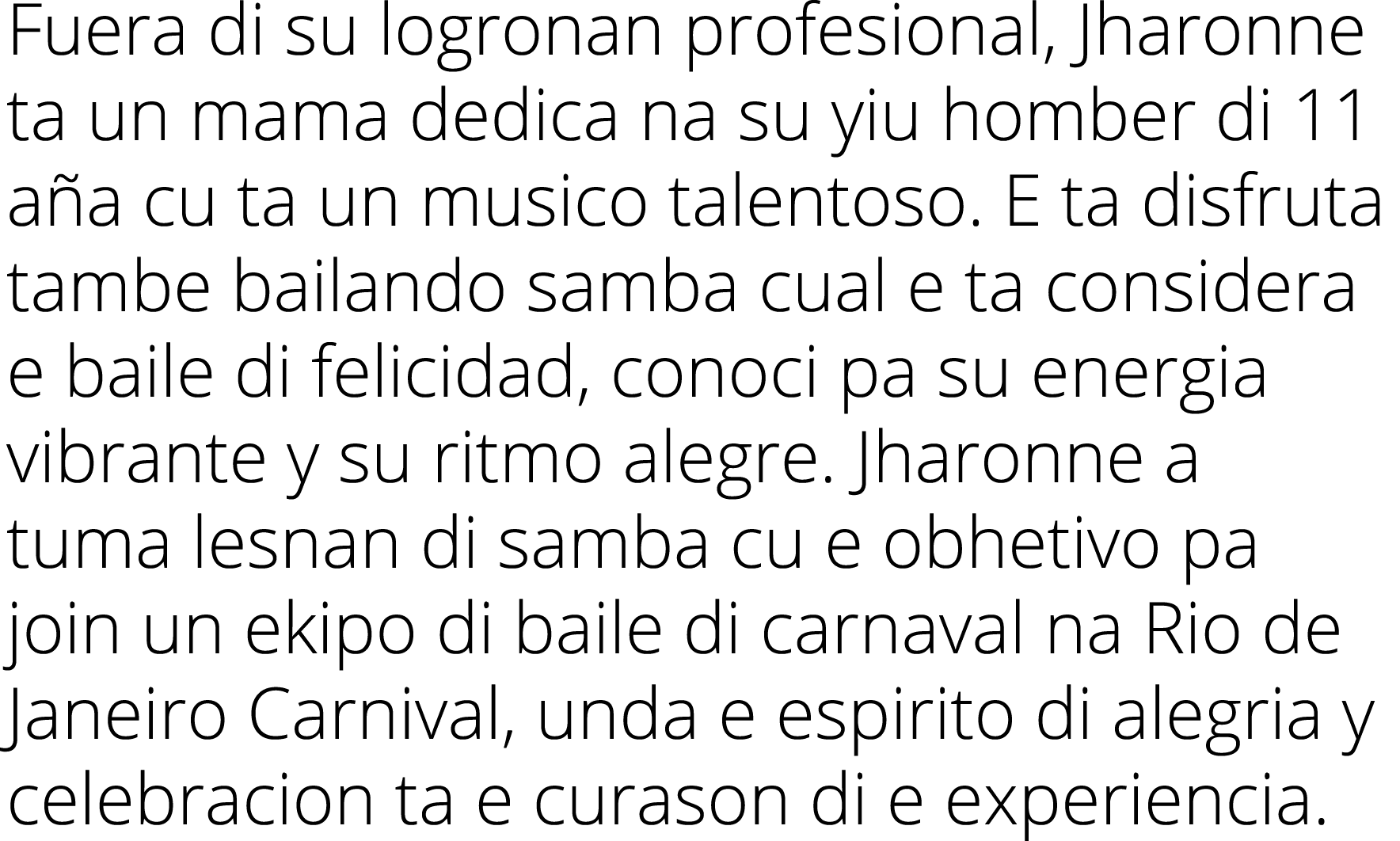 Fuera di su logronan profesional, Jharonne ta un mama dedica na su yiu homber di 11 aña cu ta un musico talentoso  E    