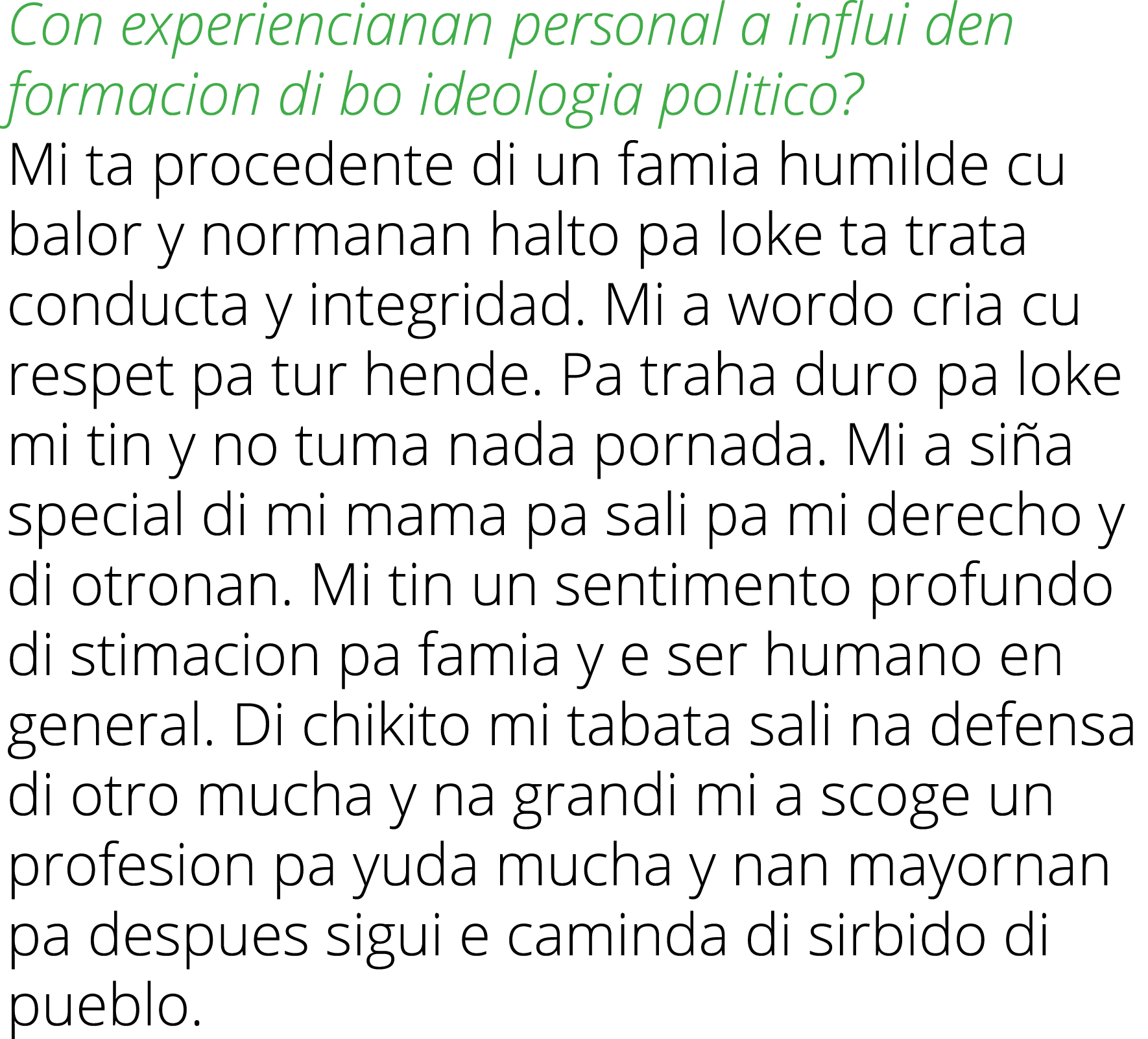 Con experiencianan personal a influi den formacion di bo ideologia politico   Mi ta procedente di un famia humilde cu   