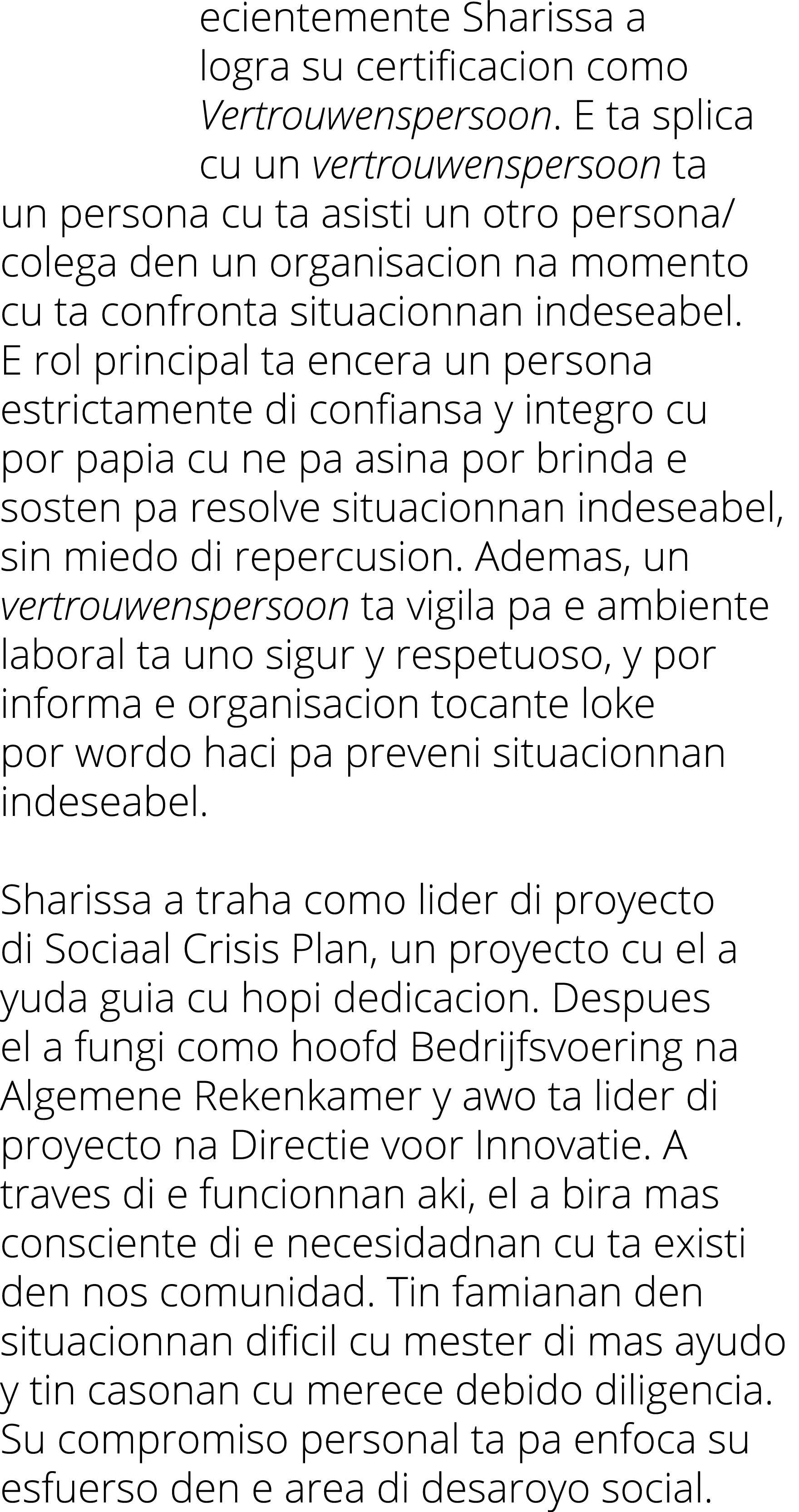 ecientemente Sharissa a logra su certificacion como Vertrouwenspersoon  E ta splica cu un vertrouwenspersoon ta un pe   