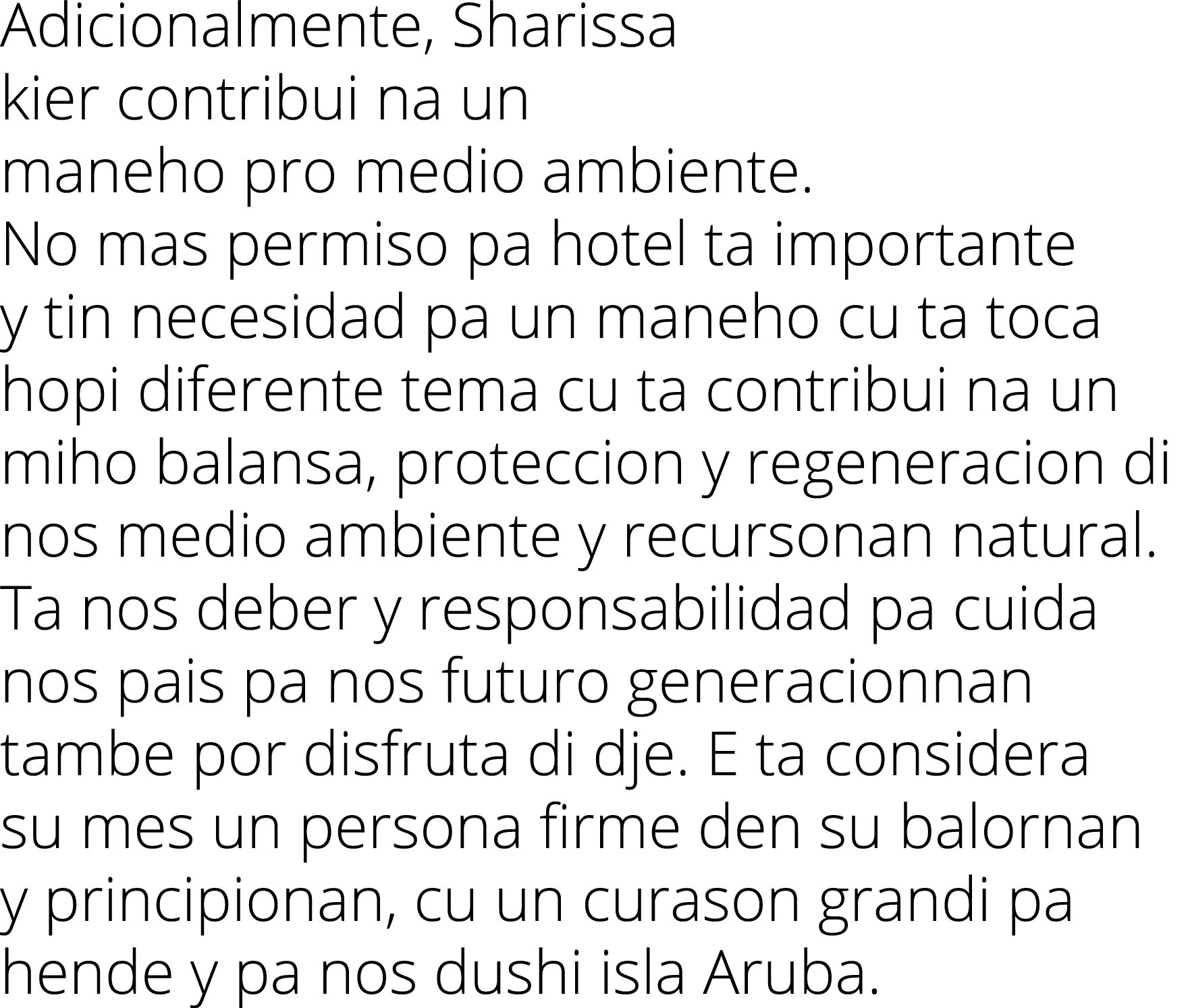 Adicionalmente, Sharissa kier contribui na un maneho pro medio ambiente  No mas permiso pa hotel ta importante y tin    