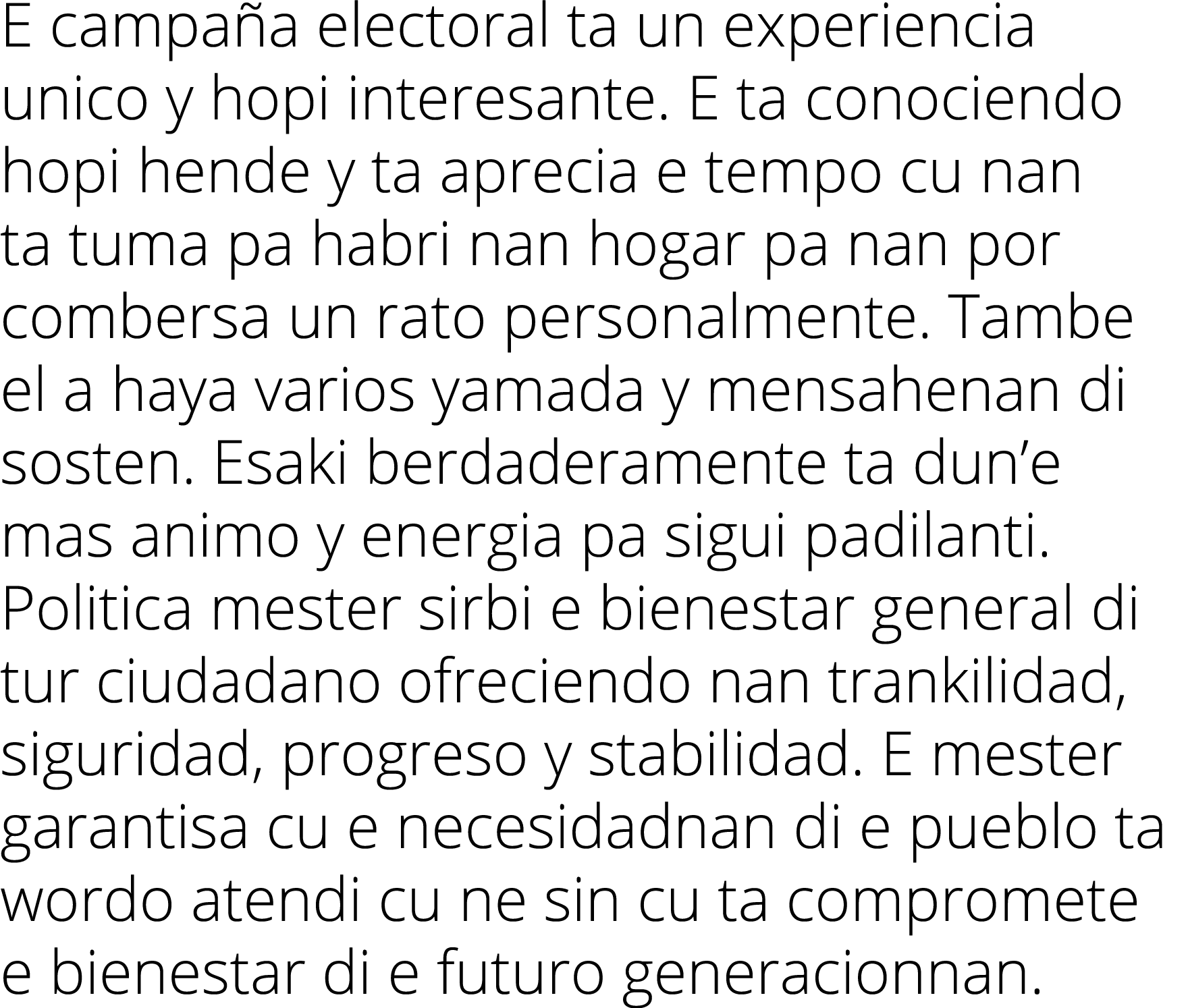 E campaña electoral ta un experiencia unico y hopi interesante  E ta conociendo hopi hende y ta aprecia e tempo cu na   