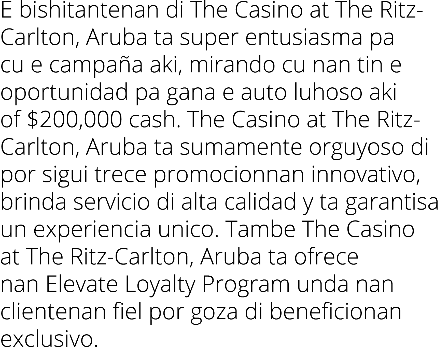 E bishitantenan di The Casino at The Ritz-Carlton, Aruba ta super entusiasma pa cu e campaña aki, mirando cu nan tin    