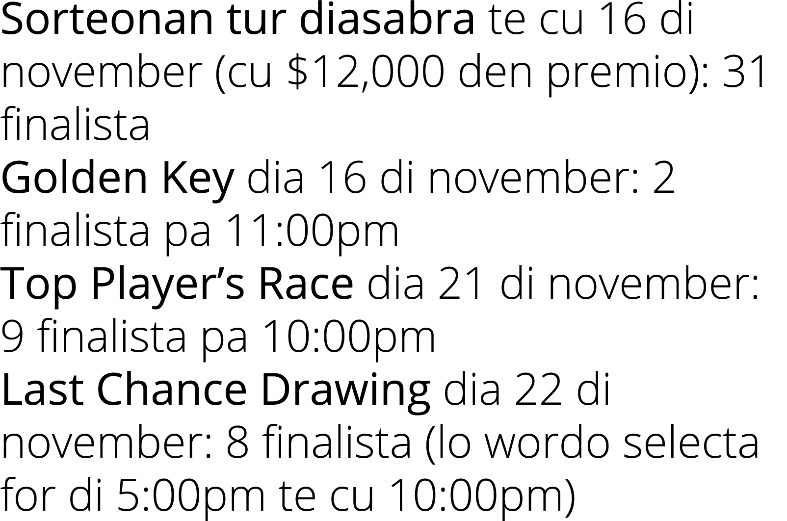 Sorteonan tur diasabra te cu 16 di november (cu  12,000 den premio): 31 finalista Golden Key dia 16 di november: 2 fi   