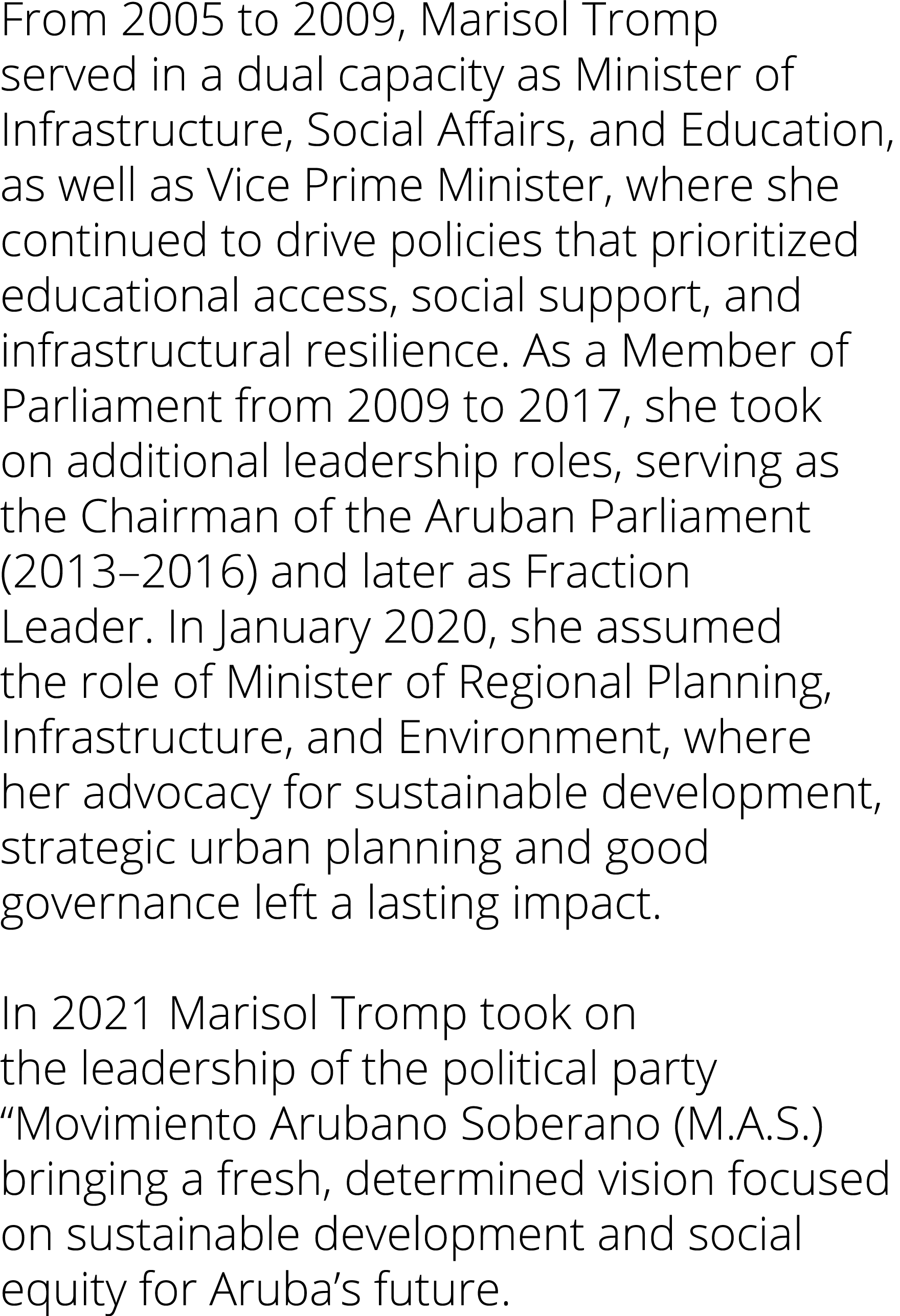 From 2005 to 2009, Marisol Tromp served in a dual capacity as Minister of Infrastructure, Social Affairs, and Educati   