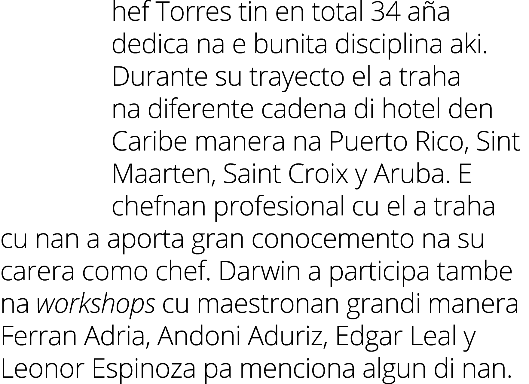 hef Torres tin en total 34 aña dedica na e bunita disciplina aki  Durante su trayecto el a traha na diferente cadena    