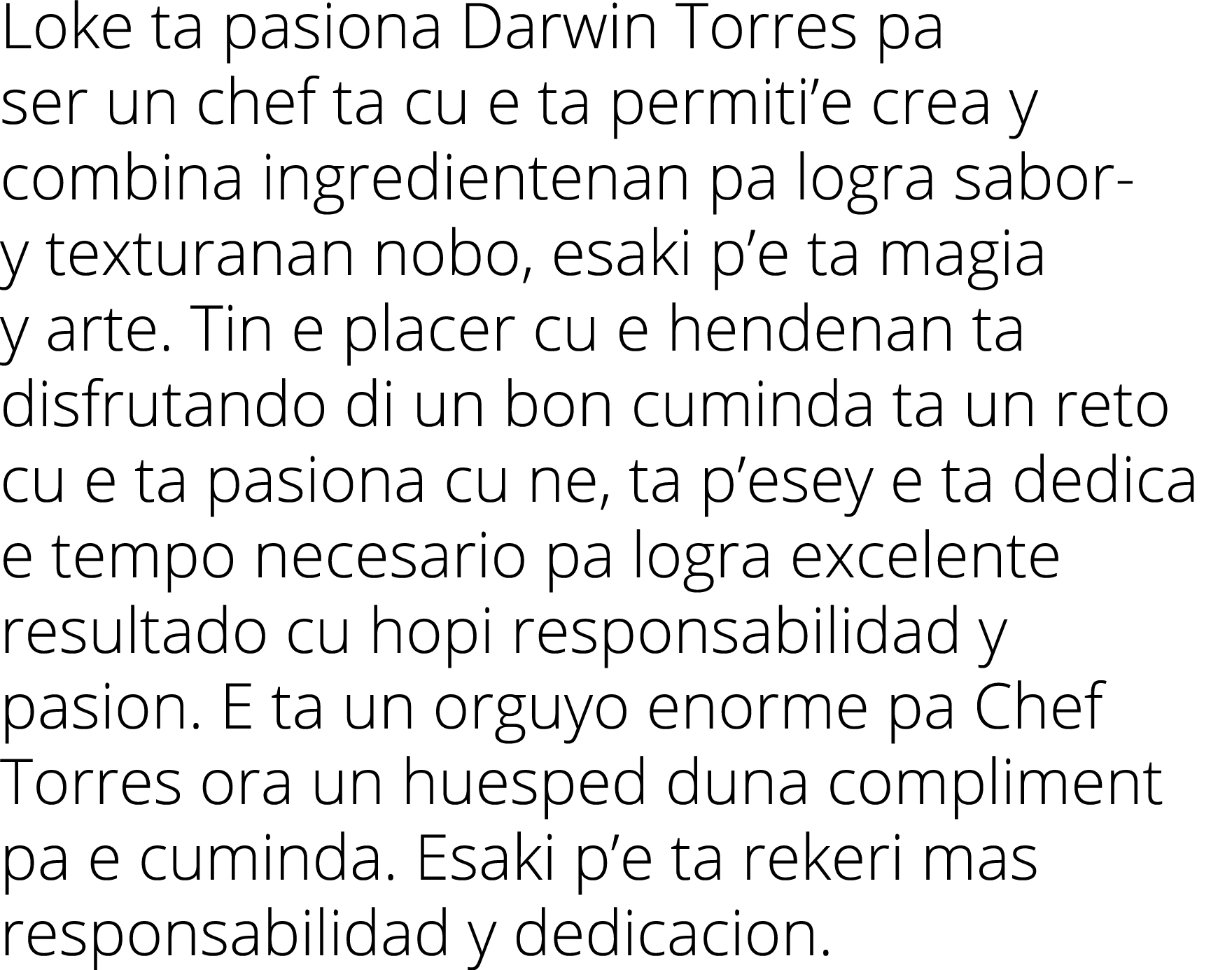 Loke ta pasiona Darwin Torres pa ser un chef ta cu e ta permiti e crea y combina ingredientenan pa logra sabor- y tex   