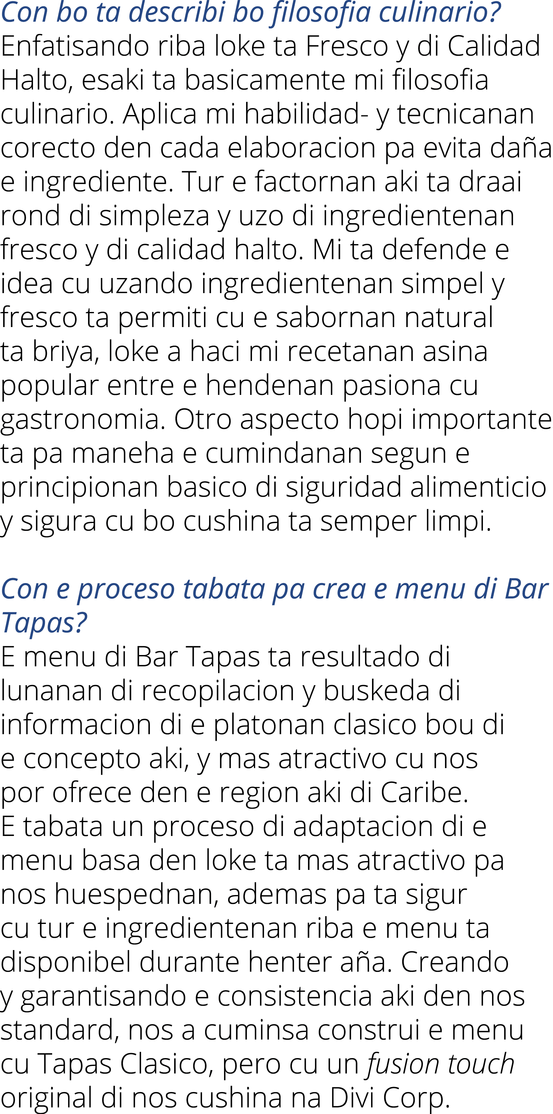 Con bo ta describi bo filosofia culinario  Enfatisando riba loke ta Fresco y di Calidad Halto, esaki ta basicamente m   