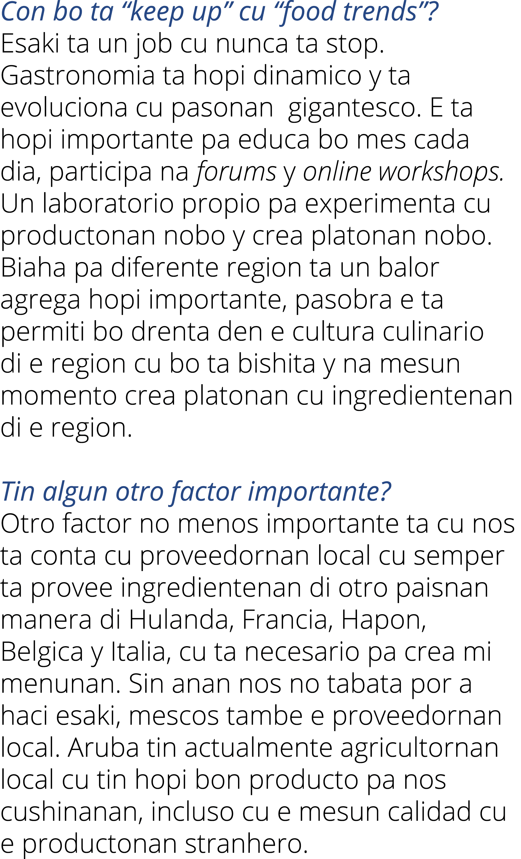 Con bo ta  keep up  cu  food trends   Esaki ta un job cu nunca ta stop  Gastronomia ta hopi dinamico y ta evoluciona    