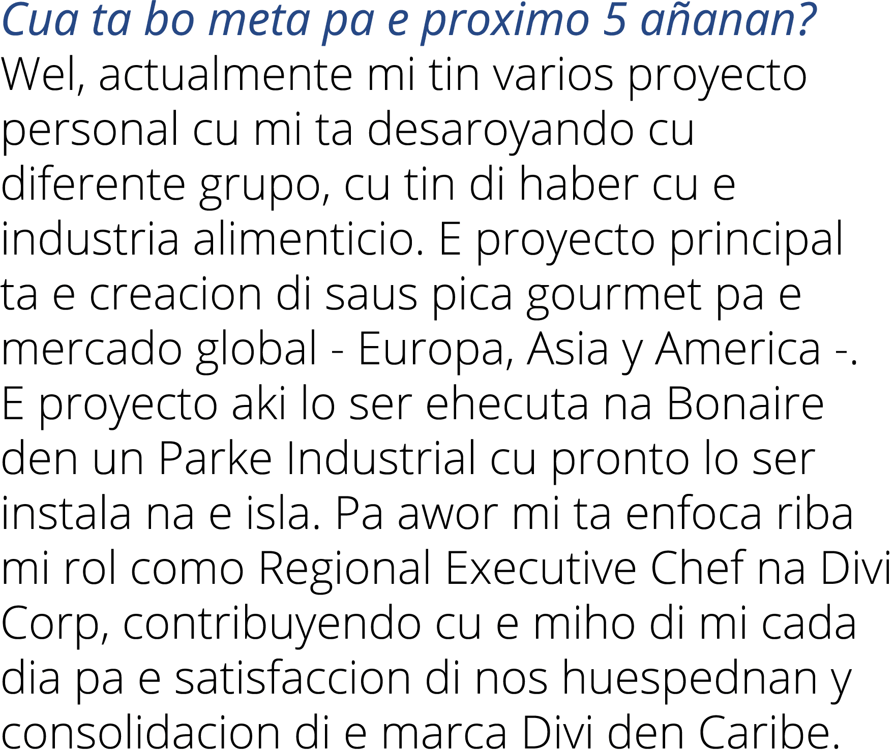 Cua ta bo meta pa e proximo 5 añanan  Wel, actualmente mi tin varios proyecto personal cu mi ta desaroyando cu difere   