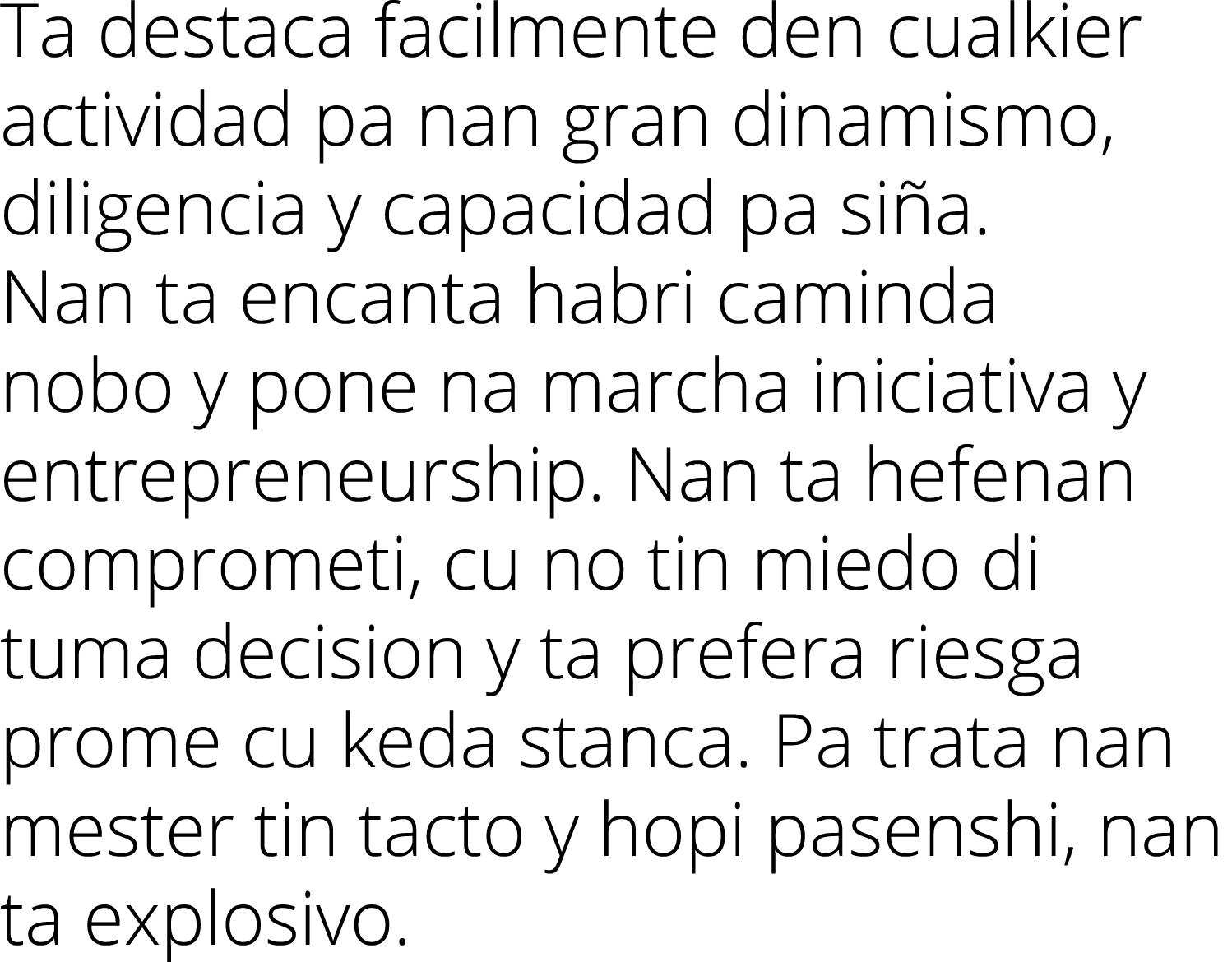 Ta destaca facilmente den cualkier actividad pa nan gran dinamismo, diligencia y capacidad pa siña  Nan ta encanta ha   