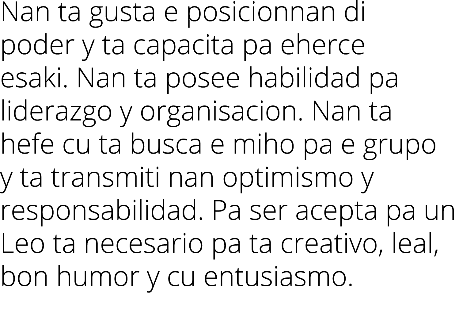 Nan ta gusta e posicionnan di poder y ta capacita pa eherce esaki  Nan ta posee habilidad pa liderazgo y organisacion   