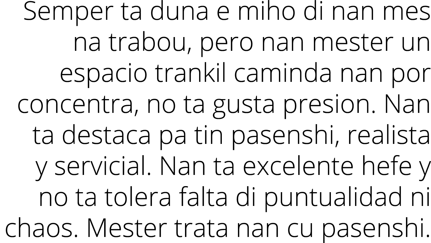 Semper ta duna e miho di nan mes na trabou, pero nan mester un espacio trankil caminda nan por concentra, no ta gusta   