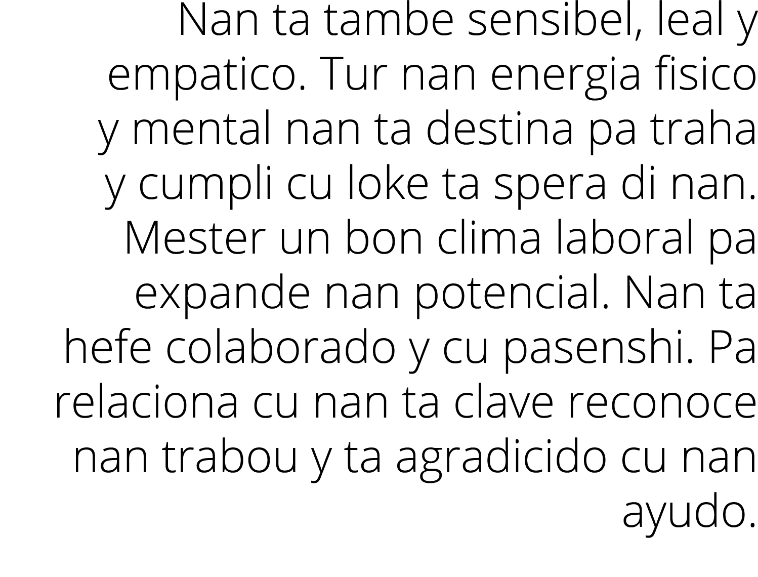 Nan ta tambe sensibel, leal y empatico  Tur nan energia fisico y mental nan ta destina pa traha y cumpli cu loke ta s   