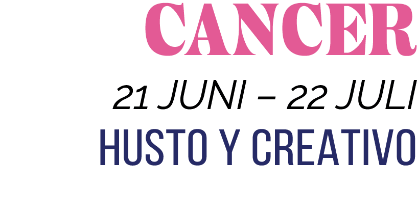 CANCER 21 JUNI   22 JULI HUSTO Y CREATIVO 