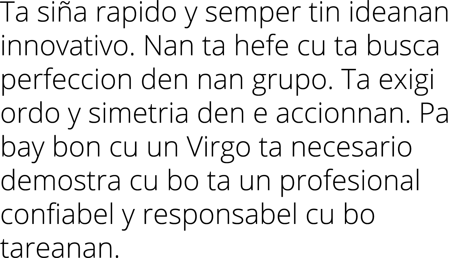 Ta siña rapido y semper tin ideanan innovativo  Nan ta hefe cu ta busca perfeccion den nan grupo  Ta exigi ordo y sim   