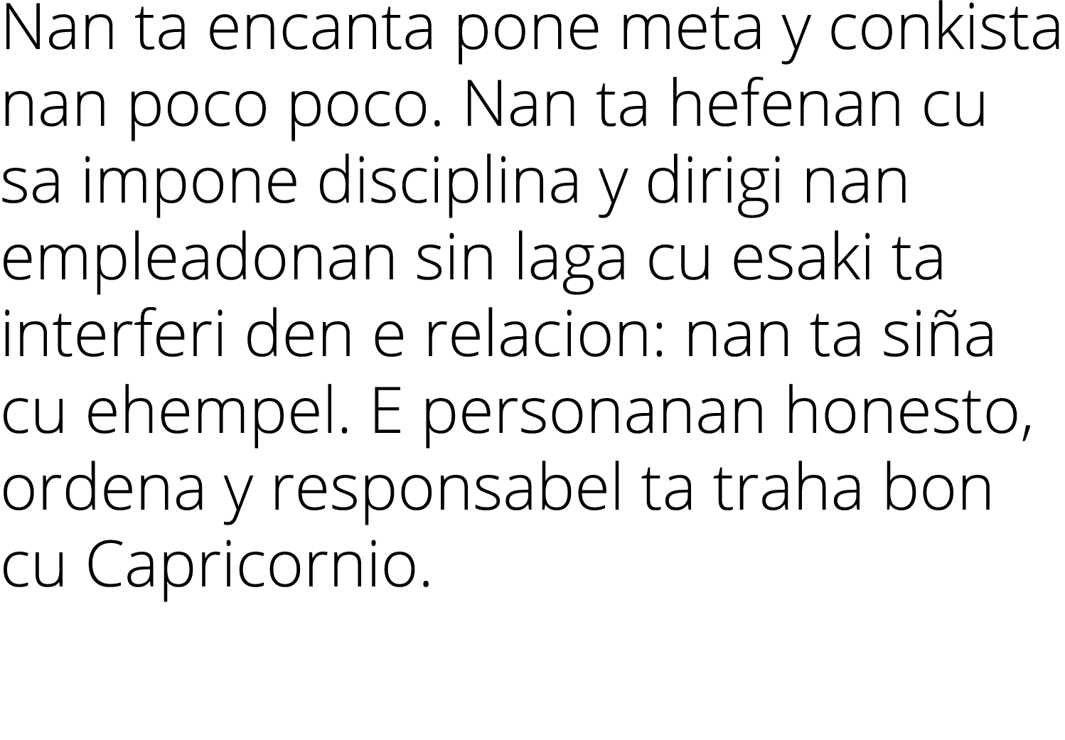 Nan ta encanta pone meta y conkista nan poco poco  Nan ta hefenan cu sa impone disciplina y dirigi nan empleadonan si   