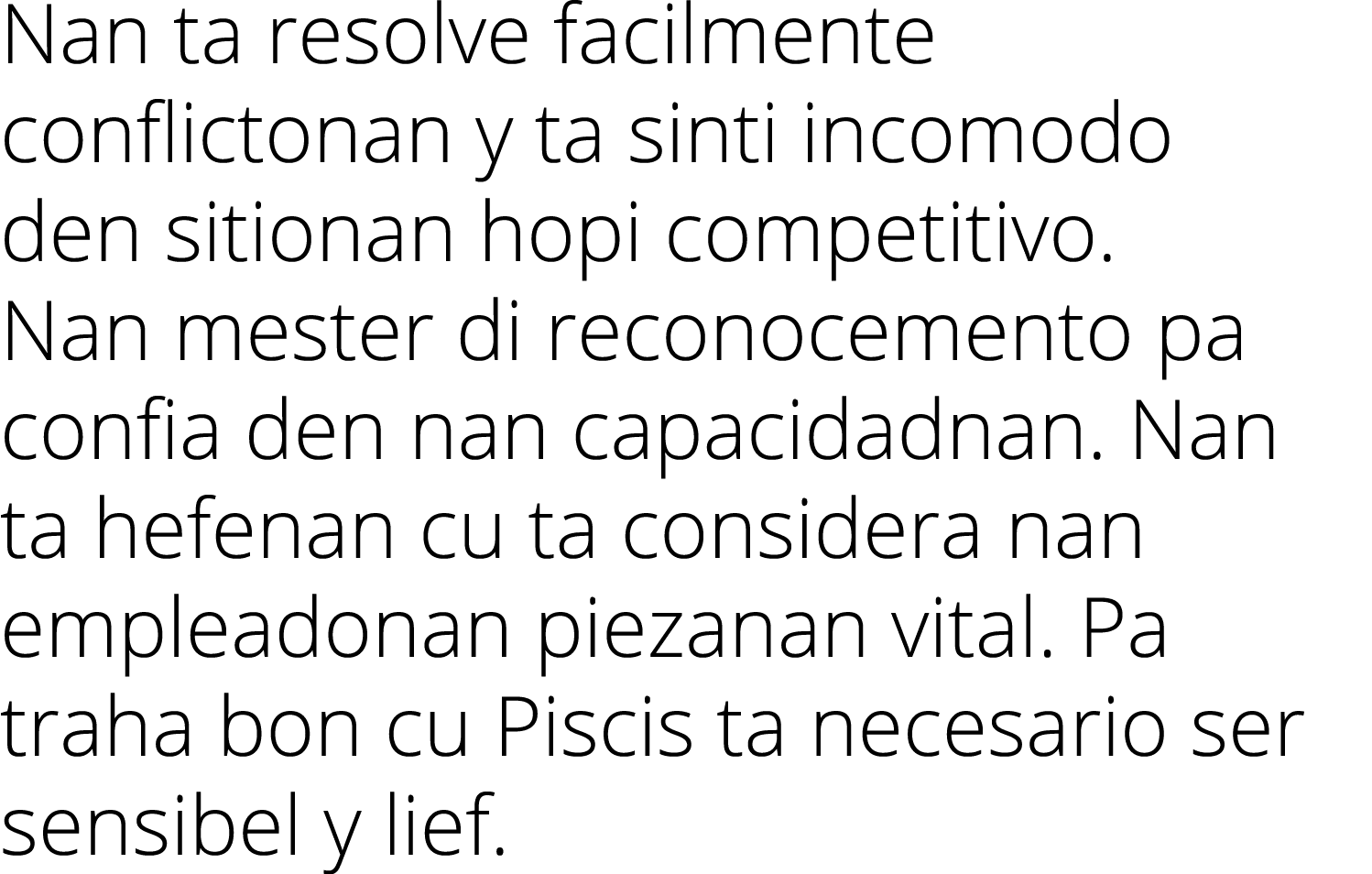 Nan ta resolve facilmente conflictonan y ta sinti incomodo den sitionan hopi competitivo  Nan mester di reconocemento   