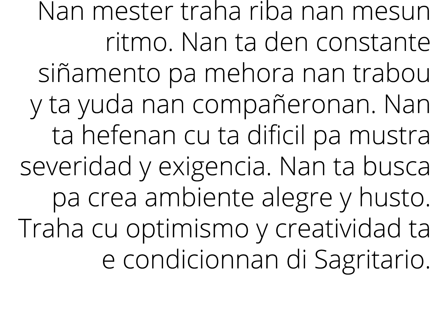 Nan mester traha riba nan mesun ritmo  Nan ta den constante siñamento pa mehora nan trabou y ta yuda nan compañeronan   