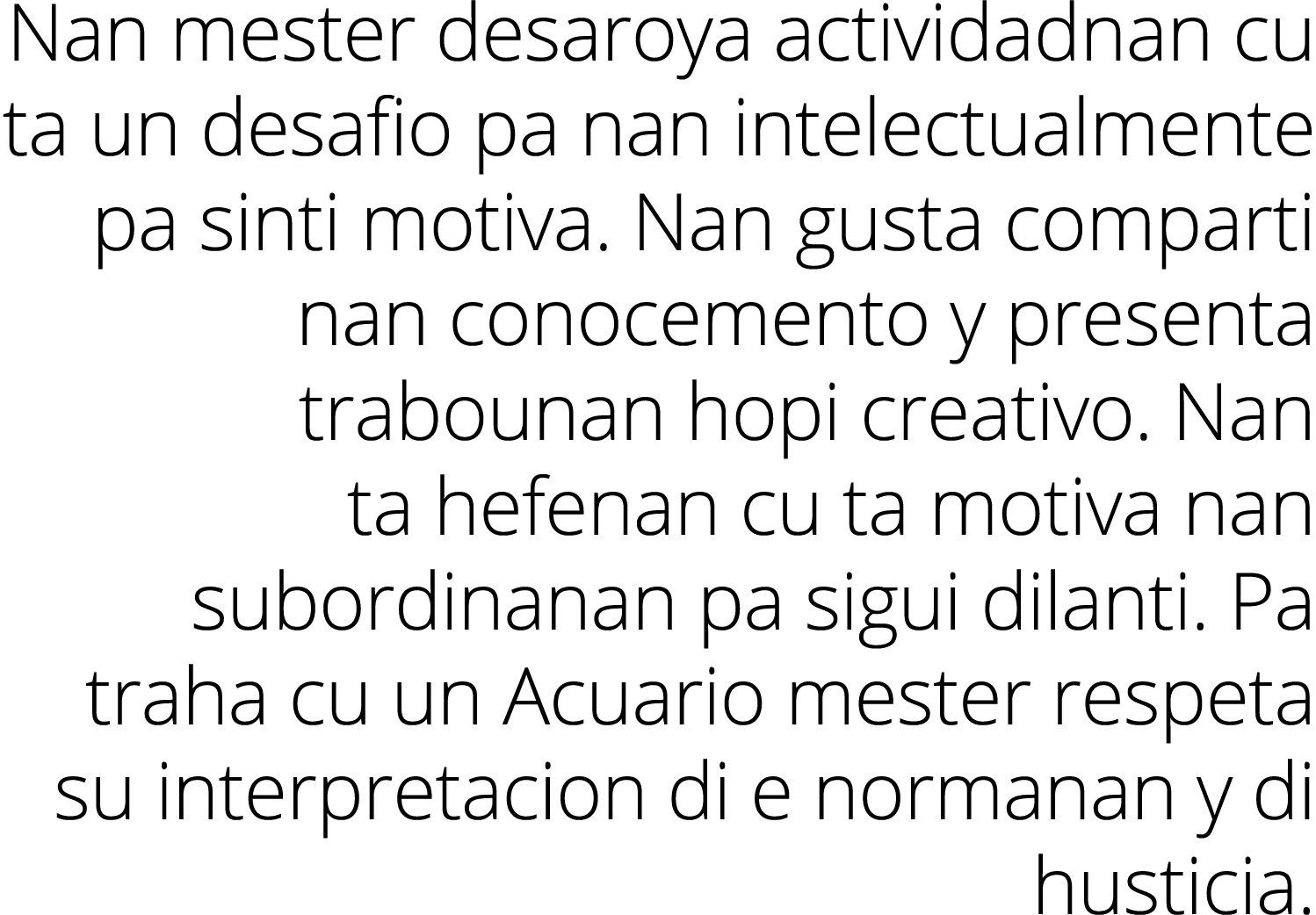 Nan mester desaroya actividadnan cu ta un desafio pa nan intelectualmente pa sinti motiva  Nan gusta comparti nan con   