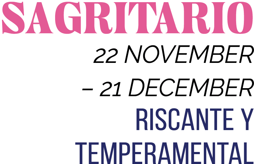 SAGRITARIO 22 NOVEMBER   21 DECEMBER RISCANTE Y TEMPERAMENTAL