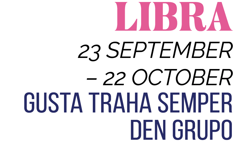 LIBRA 23 SEPTEMBER   22 OCTOBER GUSTA TRAHA SEMPER DEN GRUPO 