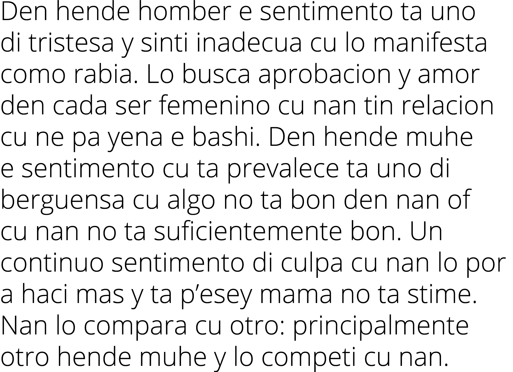 Den hende homber e sentimento ta uno di tristesa y sinti inadecua cu lo manifesta como rabia  Lo busca aprobacion y a   