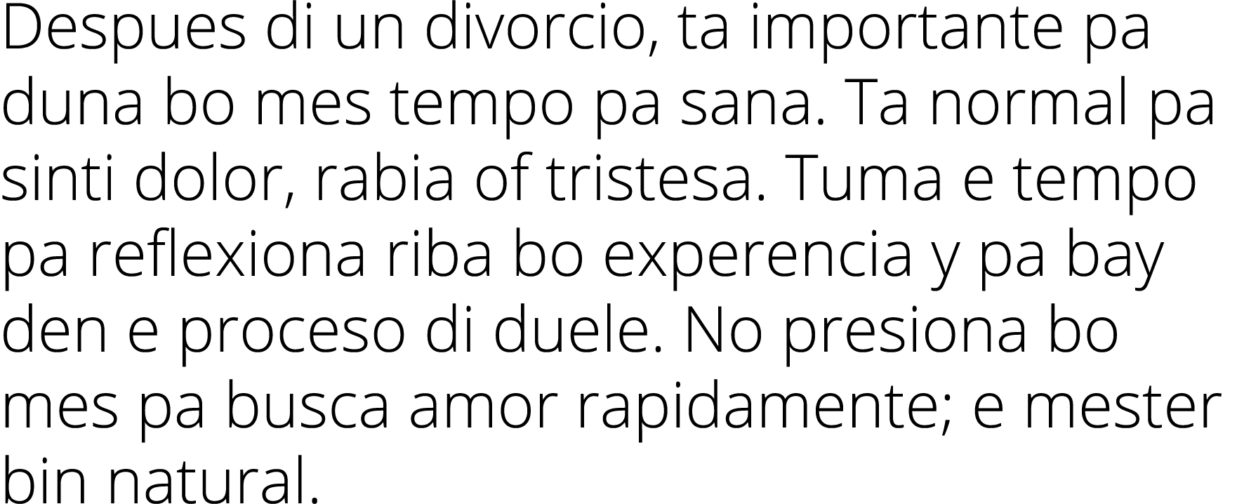 Despues di un divorcio, ta importante pa duna bo mes tempo pa sana  Ta normal pa sinti dolor, rabia of tristesa  Tuma   