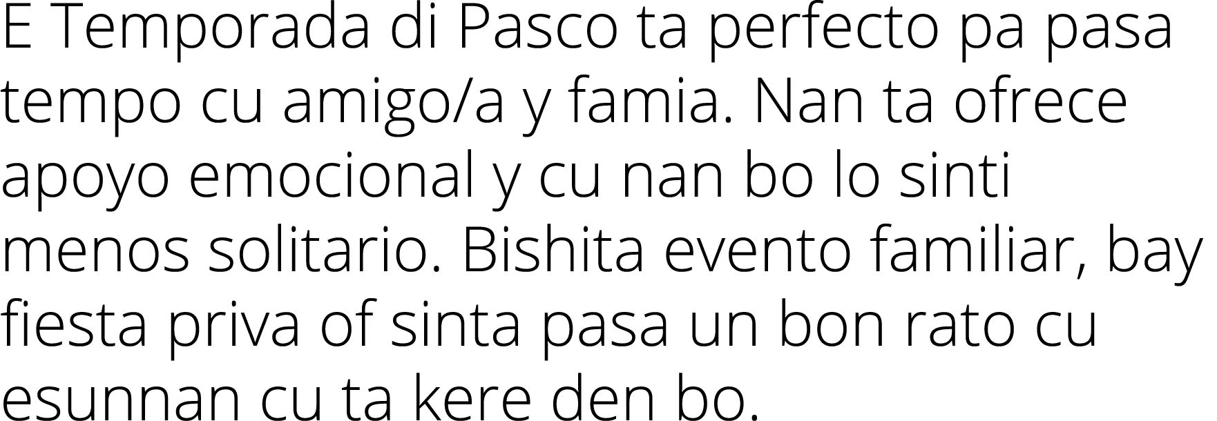 E Temporada di Pasco ta perfecto pa pasa tempo cu amigo a y famia  Nan ta ofrece apoyo emocional y cu nan bo lo sinti   