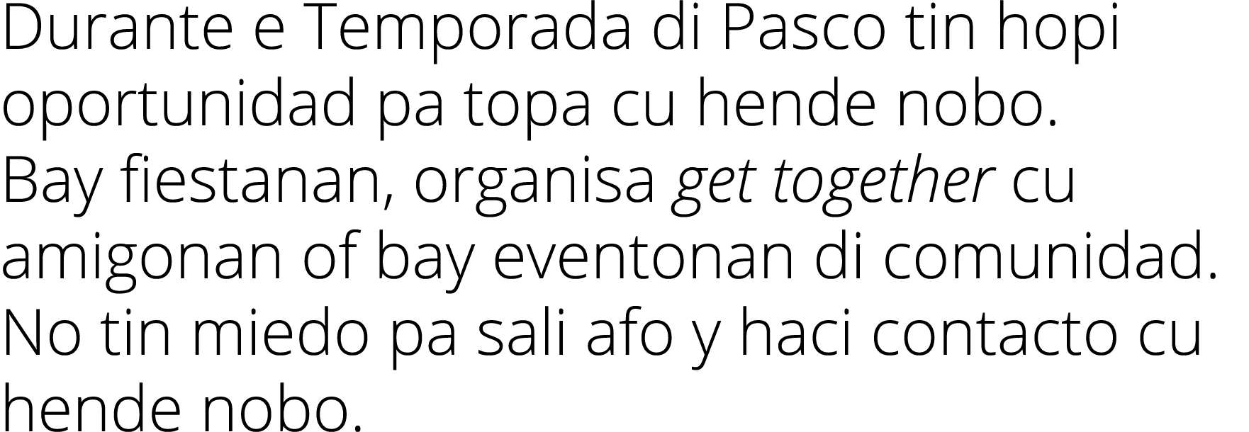 Durante e Temporada di Pasco tin hopi oportunidad pa topa cu hende nobo  Bay fiestanan, organisa get together cu amig   